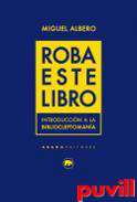 Roba este libro : introduccin a la bibliocleptomana