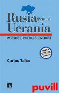 Rusia frente a Ucrania : imperios, pueblos, energa