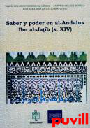 Saber y poder en al-Andalus Ibn al-Jatib (s. XIV) : estudios en conmemoracin del 700 aniversario del nacimiento de Ibn al-Jatib (Loja, 1313-Fez, 1375)