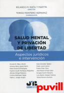 Salud mental y privacin de libertad : aspectos jurdicos e intervencin