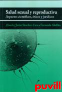Salud sexual y reproductiva : aspectos cientficos, ticos y jurdicos