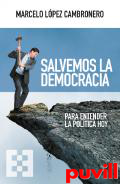 Salvemos la democracia : para entender la poltica hoy