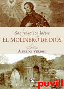 San Franciso Javier : el molinero de Dios