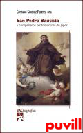 San Pedro Bautista y compaeros protomrtires de Japn : vida, martirio, escritos