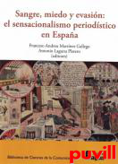 Sangre, miedo y evasin : el sensacionalismo periodstico en Espaa