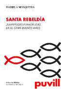 Santa rebelda : Juventudes evanglicas en el Gran Buenos Aires