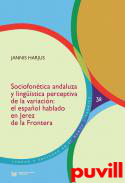 Sociofontica andaluza y lingstica perceptiva de la variacin : el espaol hablado en Jerez de la Frontera