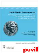 Studia Classica Caesaraugustana : vigencia y presencia del mundo clsico hoy : XXV aos de Estudios Clsicos en la Universidad de Zaragoza