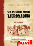 Sus escritos sobre tauromaquia : el toreo examinado por tres de las plumas ms influyentes de la literatura espaola