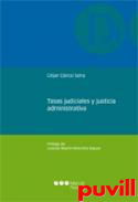 Tasas judiciales y justicia administrativa : reflexiones a propsito de la tasa por ejercicio de la potestad jurisdiccional y su generalizacin en el orden contencioso-administrativo
