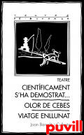 Teatre : Cientficament s ha demostrat... ; Olor de cebes ; Viatge enllunat