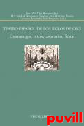 Teatro espaol de los Siglos de Oro : dramaturgos, textos, escenarios, fiestas