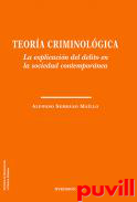 Teora criminolgica : la explicacin del delito en la sociedad contempornea