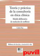 Teora y prctica de la consultora en tica clnica : modelo deliberativo de resolucin de conflictos