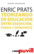 Teorizando en educacin : entre erudicin, poesa y opinionitis