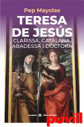 Teresa de Jess : clarissa, catalana, abadessa i doctora