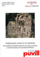 Termalismo antiguo en Hispania : un anlisis del tejido balneario en poca romana y tardorromana en la pennsula ibrica