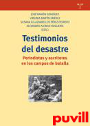 Testimonios del desastre : periodistas y escritores en los campos de batalla