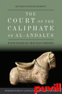 The Court of the Caliphate of al-Andalus : Four Years in Umayyad Crdoba