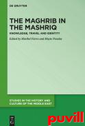 The Maghrib in the Mashriq : Knowledge, Travel and Identity