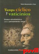 Tiempo cclico y vaticinios : ensayo etnohistrico sobre el pensamiento maya