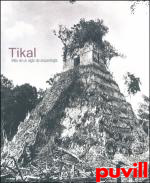 Tikal : Ms de un siglo de arqueologa