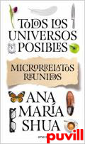 Todos los universos posibles : microrrelatos reunidos