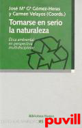 Tomarse en serio la naturaleza : tica ambiental en perspectiva multidisciplinar