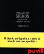 Trabajar con signos : diseos de Alberto Corazn 1963/2013