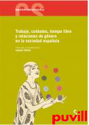 Trabajo, cuidados, tiempo libre y relaciones de gnero en la sociedad espaola