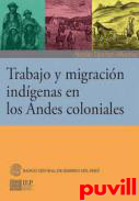 Trabajo y migracin indgenas en los Andes coloniales