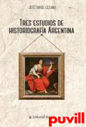 Tres estudios de historiografa argentina