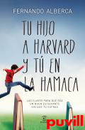 Tu hijo en Harvad y t en la hamaca : las claves para que sea un buen estudiante sin que t sufras