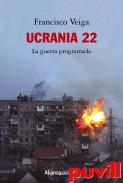 Ucrania 22 : La guerra programada