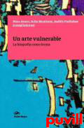 Un arte vulnerable : la biografa como forma