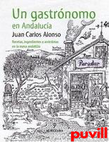 Un gastrnomo en Andaluca : 

recetas, ingredientes y ancdotas en la mesa andaluza