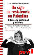 Un siglo de resistencia en palestina : Historias de solidaridad y activismo