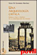 Una arqueologa crtica : ciencia, tica y poltica en la construccin del pasado