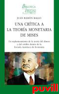 Una crtica a la teora monetaria de Mises : un replanteamiento de la teora del dinero y del crdito dentro de la Escuela Austriaca de Economa