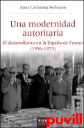 Una modernidad autoritaria : el desarrollismo en la Espaa de Franco (1956-1973)