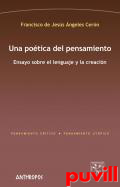 Una potica del pensamiento : ensayo sobre el lenguaje y la creacin