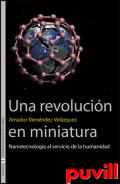 Una revolucin en miniatura : nanotecnologa al servicio de la humanidad