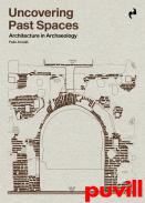 Uncovering past spaces : Architeture in Archaeology