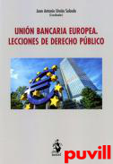 Unin bancaria europea : lecciones de Derecho Pblico