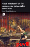 Usos amorosos de las mujeres de entresiglos : 1850-1914