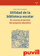 Utilidad de la biblioteca escolar : un recurso al servicio del proyecto educativo