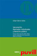 Vacunacin, libertades individuales y Derecho pblico : ensayo sobre las principales claves para la regulacin de la vacunacin pblica en Espaa