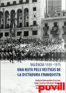 Valncia 1939-1975 : una ruta pels vestigis de la dictadura franquista