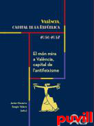 Valncia, capital de la Repblica (1936-1937), 1. El mn mira a Valncia, capital de l'antifeixisme