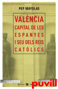 Valncia capital de les Espanyes i seu dels Reis Catlics